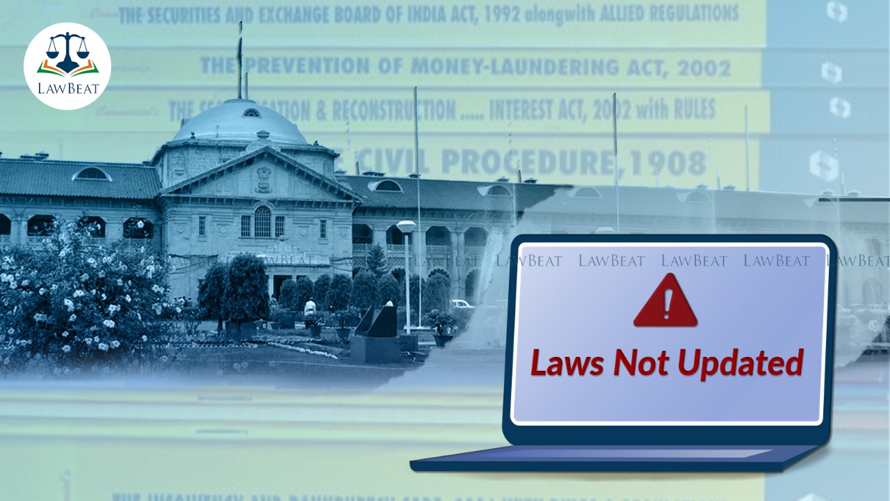 Allahabad High Court discontent with State Govt for non-updation of Laws on official websites